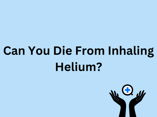 A blue image with text saying "Can You Die From Helium?"
