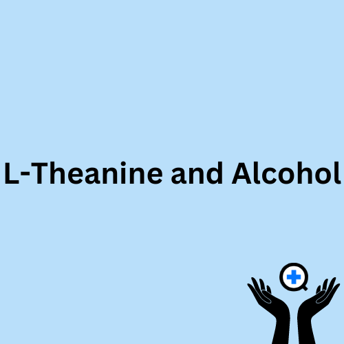 A blue image with text saying "L-Theanine and Alcohol: Interaction"