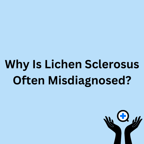 A blue image with text saying "Why Is Lichen Sclerosus Often Misdiagnosed?"