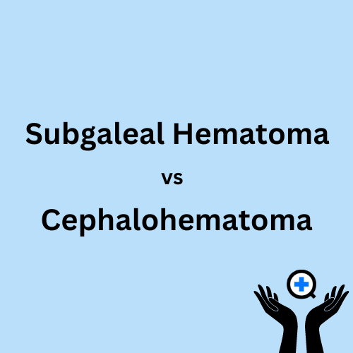 A blue image with text saying "Subgaleal Hematoma vs Cephalohematoma"