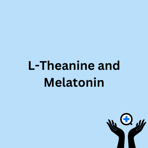 A blue image with text saying "The Health Benefits and Safety of L-Theanine and Melatonin"