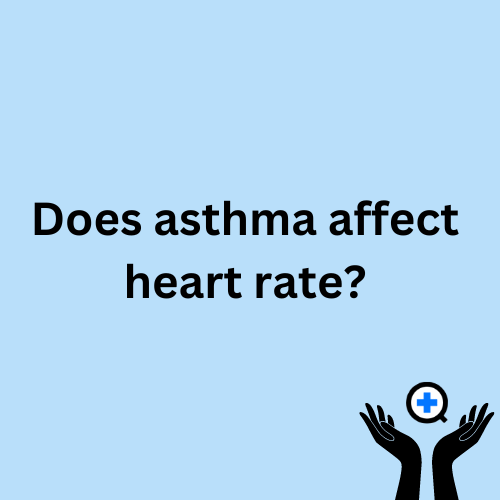 A blue image with text saying "Does asthma affect heart rate?"