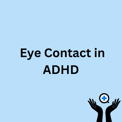A blue image with text saying "Eye Contact in ADHD"