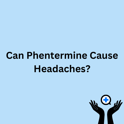 A blue image with text saying "Can Phentermine Cause Headaches?"
