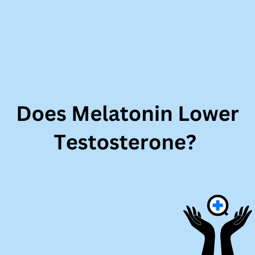 A blue image with text saying "Does Melatonin Lower Testosterone Levels?"