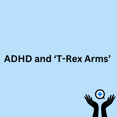A blue image with text saying "ADHD and T-Rex Arms"