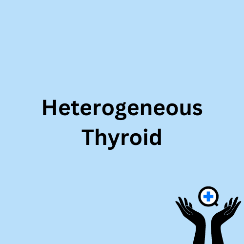 A blue image with text saying "Heterogenous Thyroid"