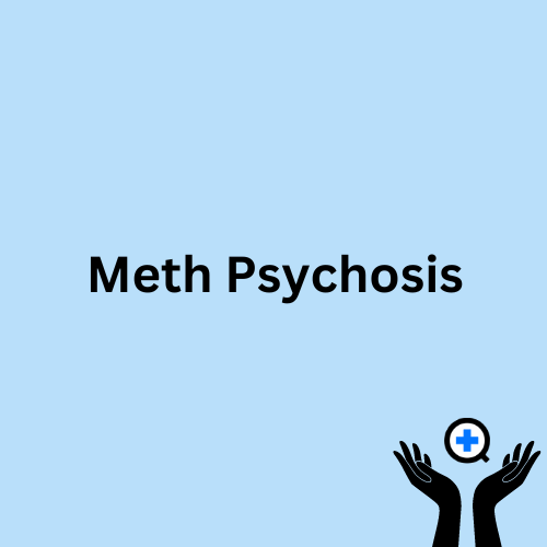 A blue image with text saying "Methamphetamine Psychosis"