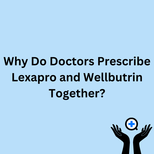 A blue image with text saying "Why Do Doctors Prescribe Lexapro and Wellbutrin Together"