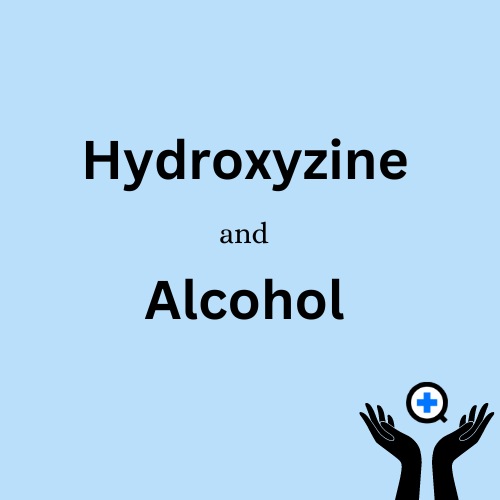 A blue image with text saying "Hydroxyzine and Alcohol"