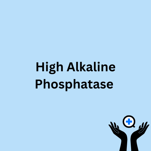 A blue image with text saying "High Alkaline Phosphatase"