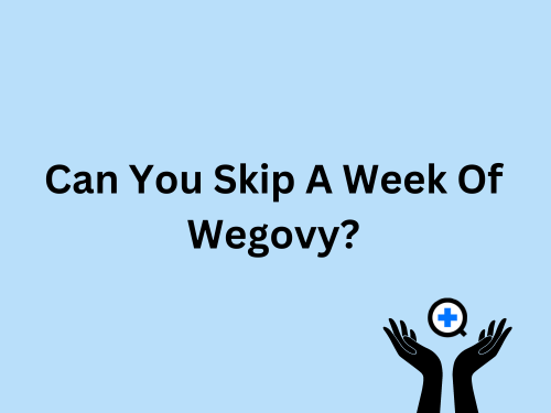 A blue image with text saying "Can You Skip A Week Of Wegovy?"