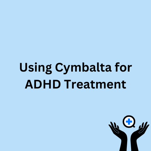 A blue image with text saying "Using Cymbalta for ADHD Treatment"