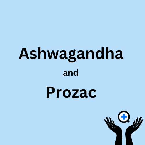 A blue image with text saying "Can You Combine Ashwagandha and Prozac?"
