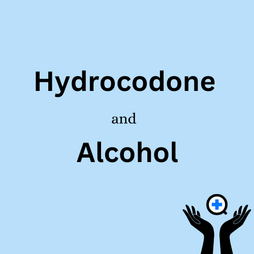 A blue image with text saying "Hydrocodone and Alcohol"