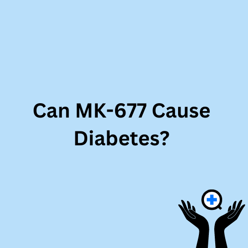 A blue image with text saying "Can MK-677 Cause Diabetes?"