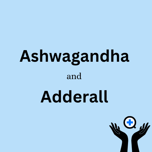 A blue image with text saying "Ashwagandha and Adderall: An Investigative Look Into Their Combined Use"