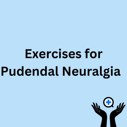 A blue image with text saying "Exercises for Pudendal Neuralgia: The Pelvic Floor, Abdominal Muscles and More"