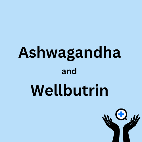 A blue image with text saying "Can You Combine Ashwagandha and Wellbutrin?"