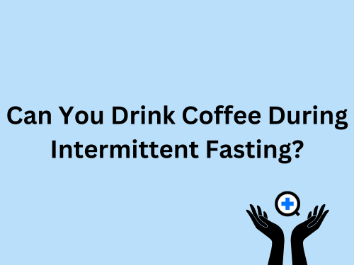A blue image with text saying "Can You Drink Coffee During Intermittent Fasting?"
