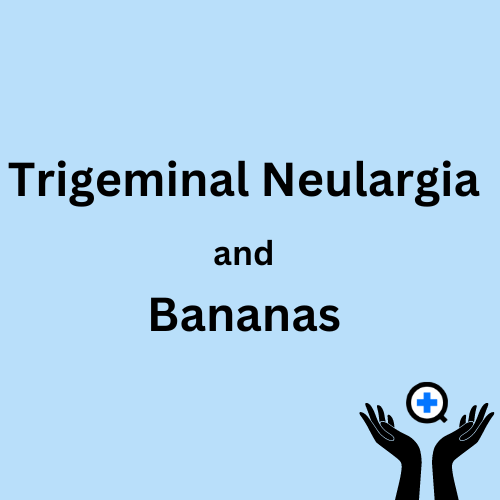 A blue image with text saying "Bananas and Trigeminal Neuralgia"