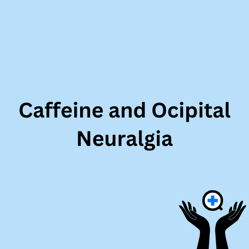 A blue image with text saying "Caffeine and Occipital Neuralgia"