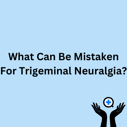 A blue image with text saying "What Can Be Mistaken For Trigeminal Neuralgia?"