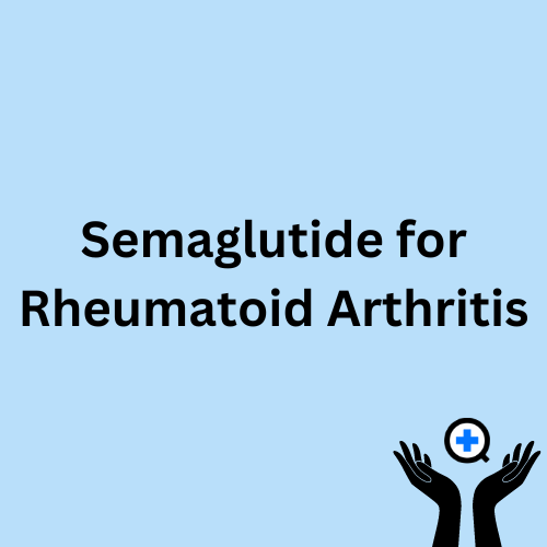 A blue image with text saying "Semaglutide and Rheumatoid Arthritis: Can Semaglutide help with inflammation in Rheumatoid Arthritis?"
