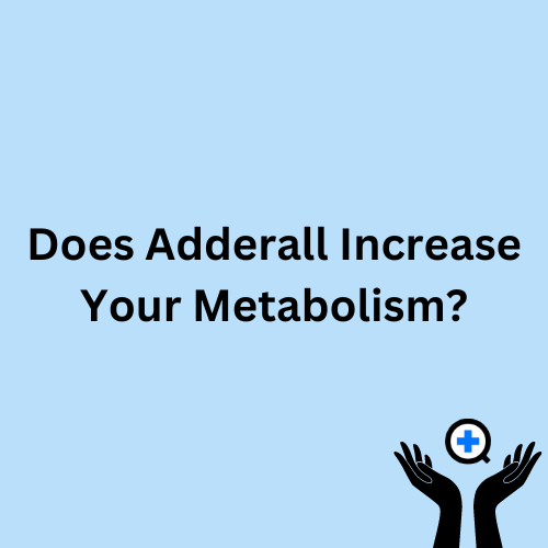 A blue image with text saying "Does Adderall Increase Your Metabolism?"
