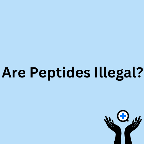 A blue image with text saying "Are peptides illegal?"