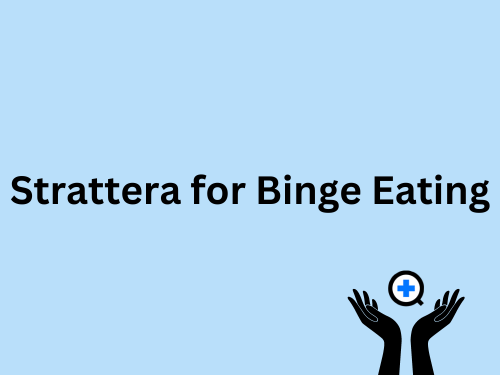A blue image with text saying "Strattera For Binge Eating"
