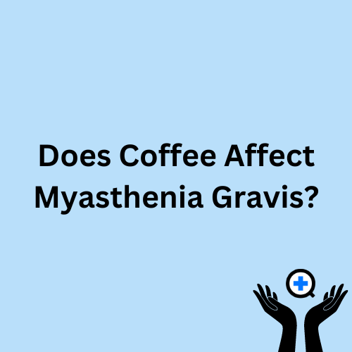 A blue image with text saying "Does Coffee Affect Myasthenia Gravis?"