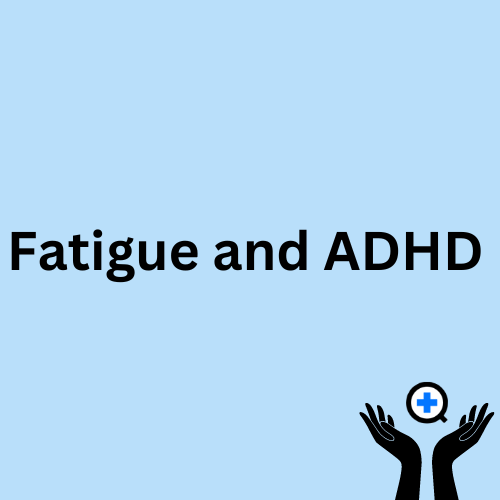 A blue image with text saying "Fatigue and ADHD"