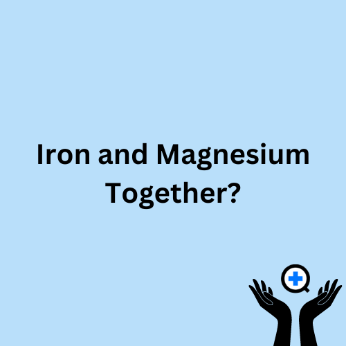 A blue image with text saying "Iron and Magnesium Together?"
