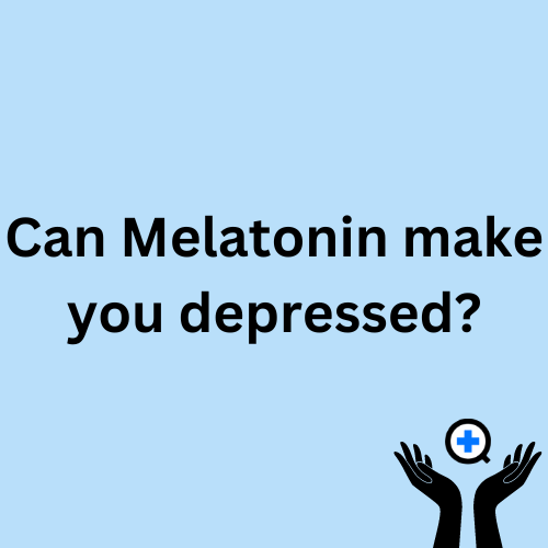A blue image with text saying "Can Melatonin Make You Depressed?"