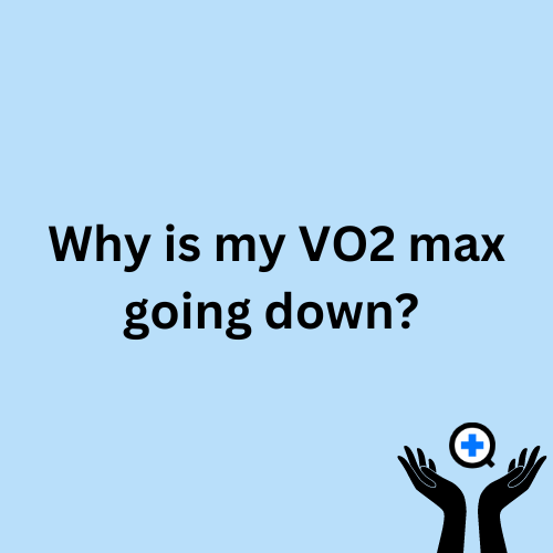 A blue image with text saying "Why Is My VO2 Max Going Down?"