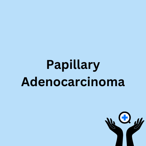 A blue image with text saying "Understanding Papillary Adenocarcinoma: Symptoms, Diagnosis, and Treatment"