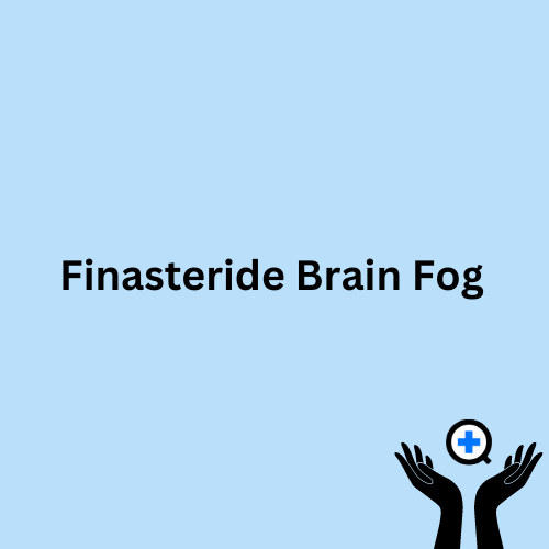 A blue image with text saying "Finasteride Brain Fog"